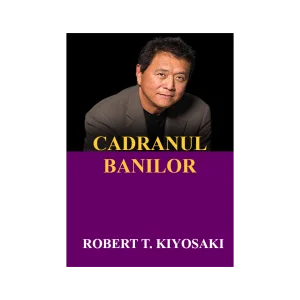 Cadranul banilor – Robert Kiyosaki & Sharon L. Lechter