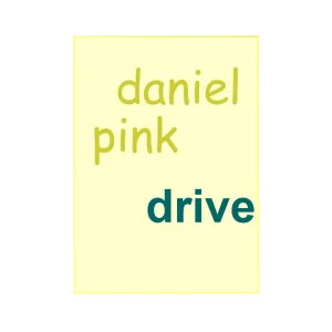 Drive. Ce anume ne motivează cu adevărat – Daniel Pink