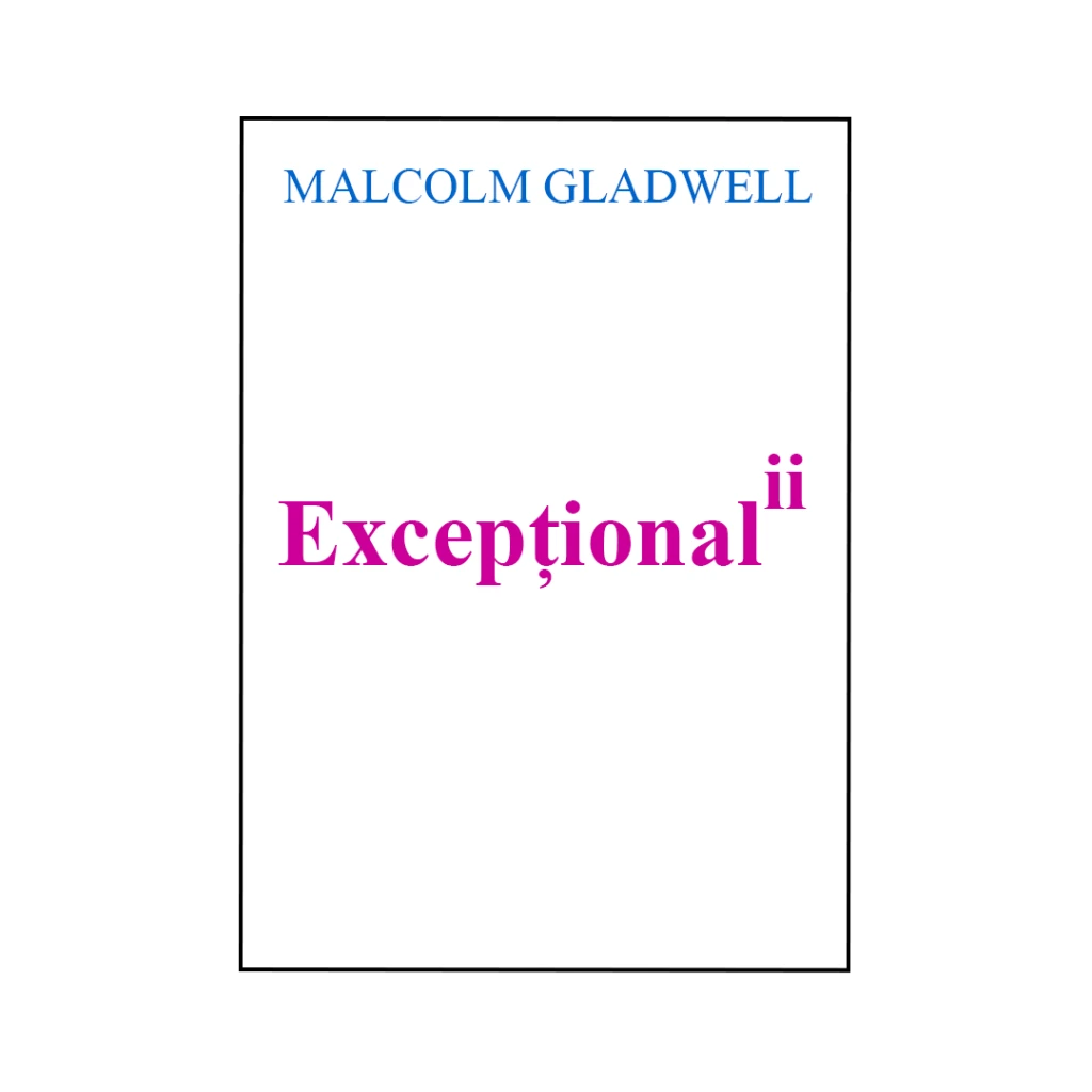 Exceptionalii-Malcolm Gladwell