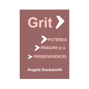 Grit. Puterea pasiunii şi a perseverenţei – Angela Duckworth