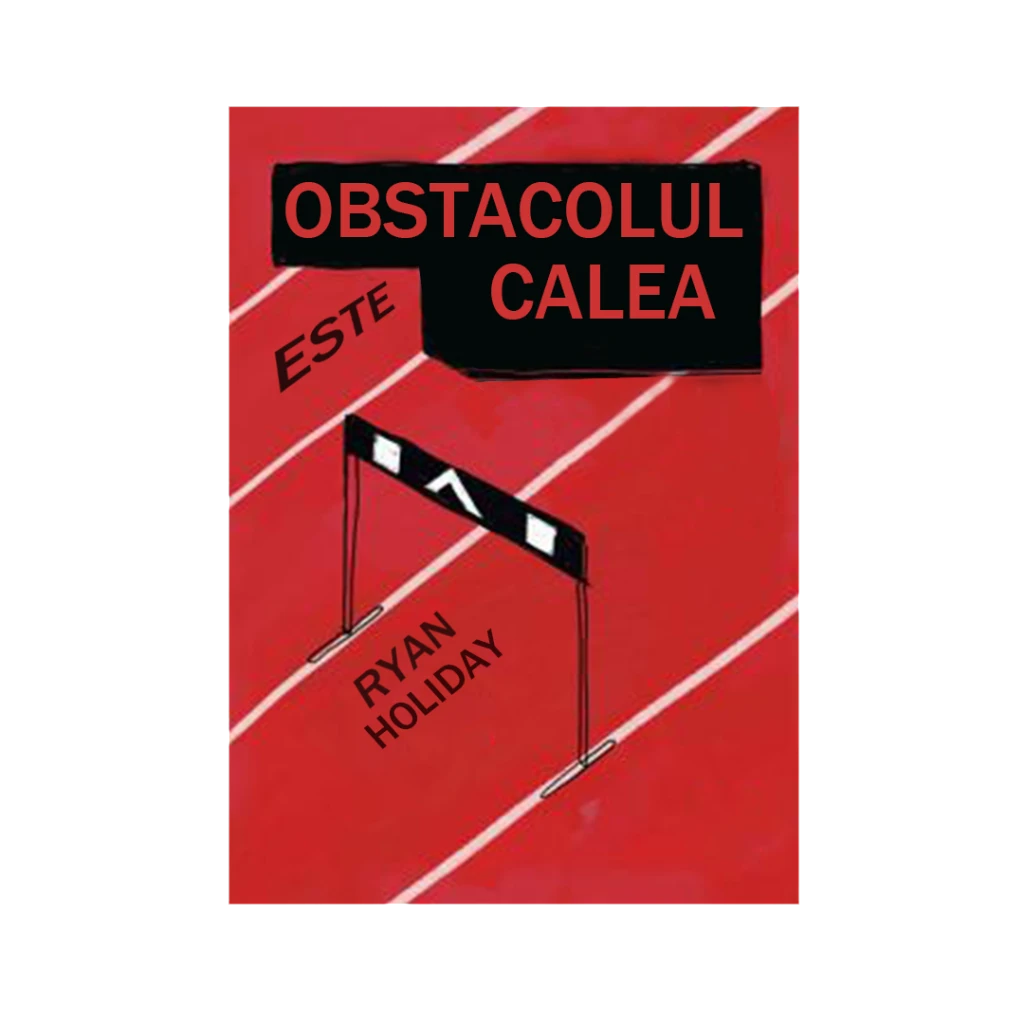 Obstacolul este calea-RYAN HOLIDAY