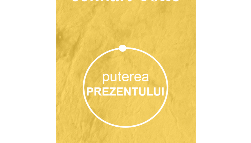 Puterea prezentului.-ECKHART TOLLE Puterea prezentului.-ECKHART TOLLE