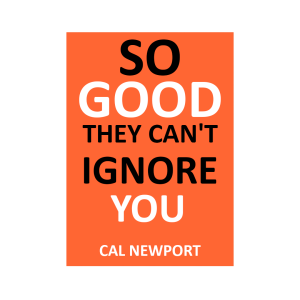 So Good They Can't Ignore You-CAL NEWPORT