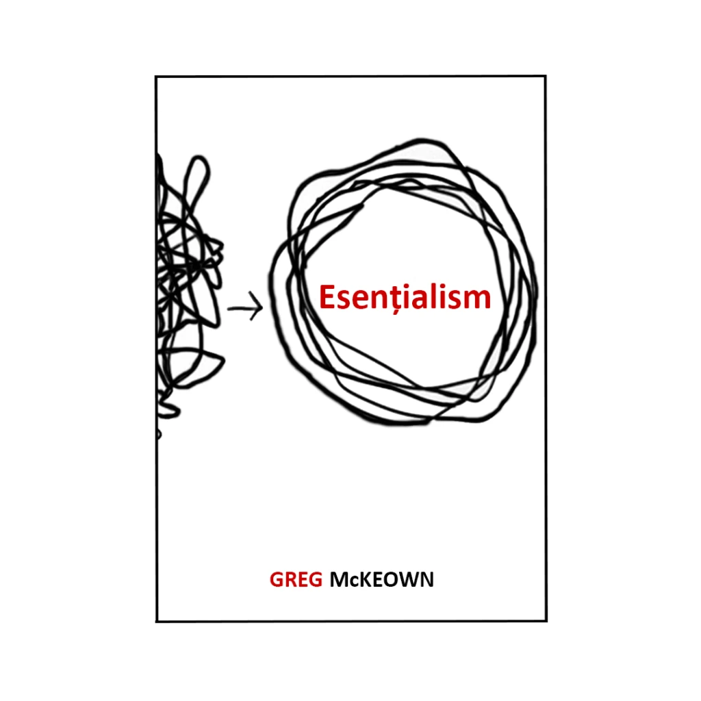 Esențialism – Greg McKeown