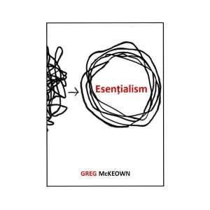 Esențialism – Greg McKeown