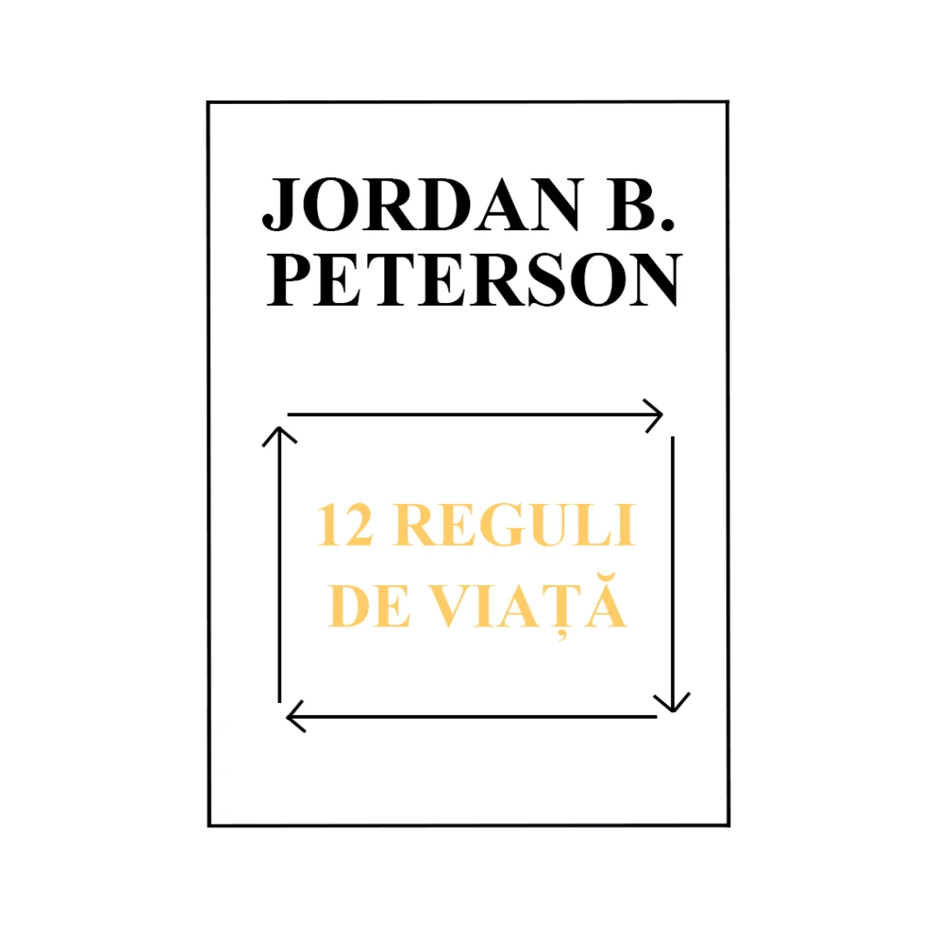 12 reguli de viata-Jordan B. Peterson