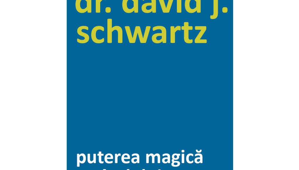 Puterea magica a gandului-David J. Schwartz Puterea magica a gandului-David J. Schwartz
