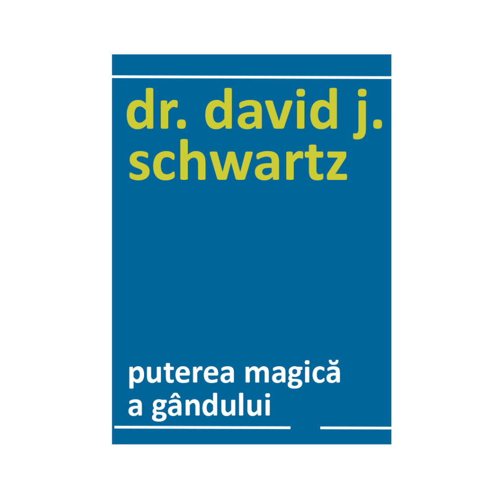Puterea magica a gandului-David J. Schwartz
