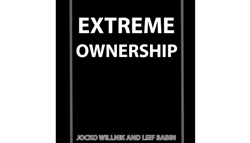 Extreme Ownership-JOCKO WILLNIK AND LEIF BABIN Extreme Ownership-JOCKO WILLNIK AND LEIF BABIN