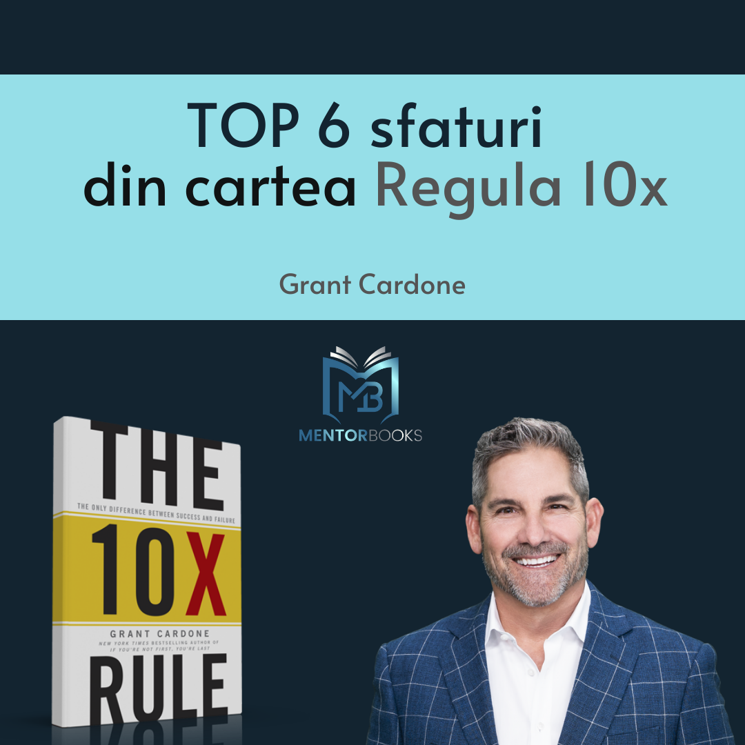 Top 6 sfaturi din cartea Regula 10x Grant Cardone