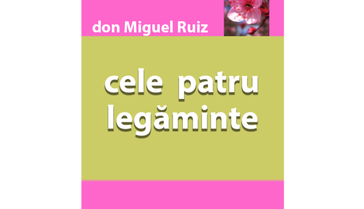 Cele patru legaminte-Don Miguel Ruiz
