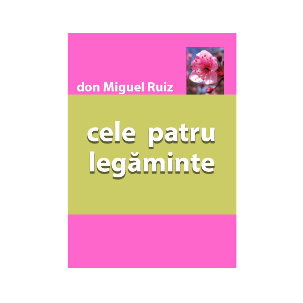 Cele patru legaminte-Don Miguel Ruiz