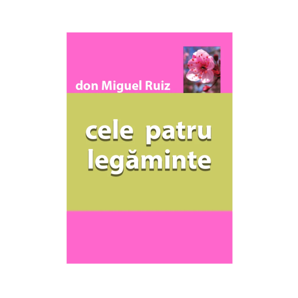 Cele patru legaminte-Don Miguel Ruiz