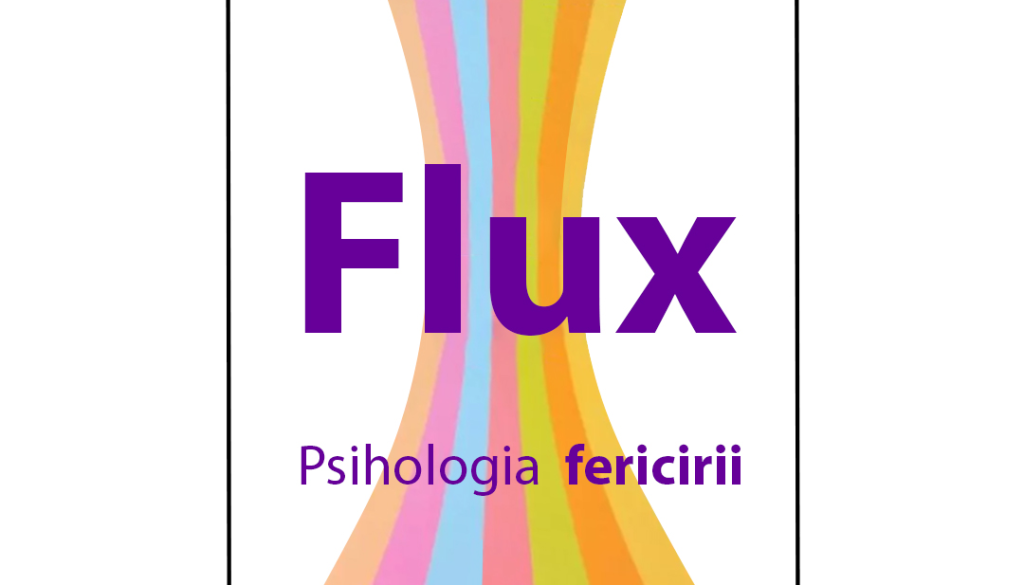 Flux. Psihologia fericirii-Mihaly Csikszentmihalyi Flux. Psihologia fericirii-Mihaly Csikszentmihalyi