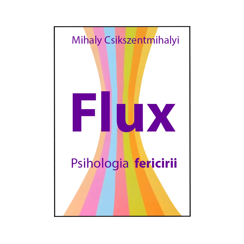 Flux. Psihologia fericirii-Mihaly Csikszentmihalyi