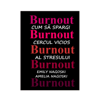 Burnout – Emily și Amelia Nagoski