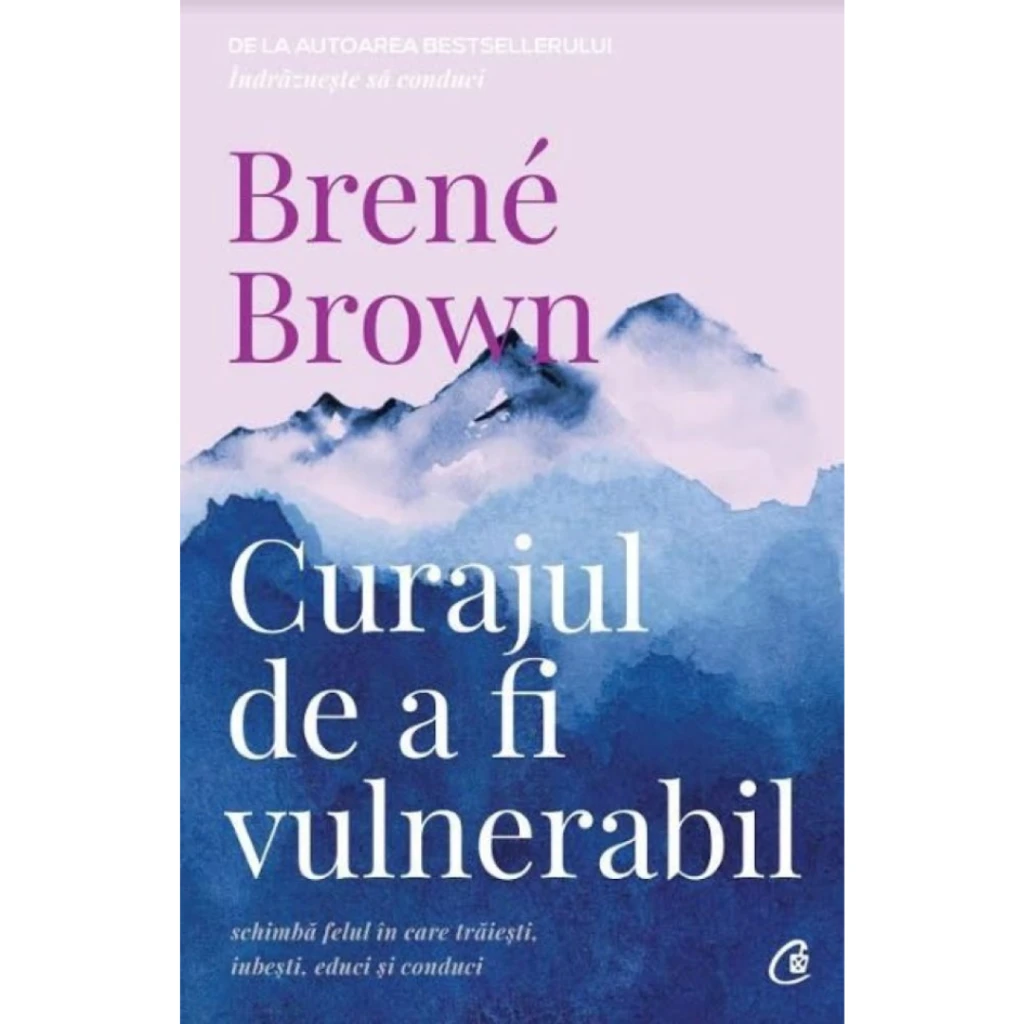 Curajul de a fi vulnerabil – Brené Brown