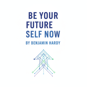 Be Your Future Self Now (Schimbă-ţi personalitatea ca să-ţi schimbi viaţa) de Benjamin Hardy Be Your Future Self Now (Schimbă-ţi personalitatea ca să-ţi schimbi viaţa) de Benjamin Hardy