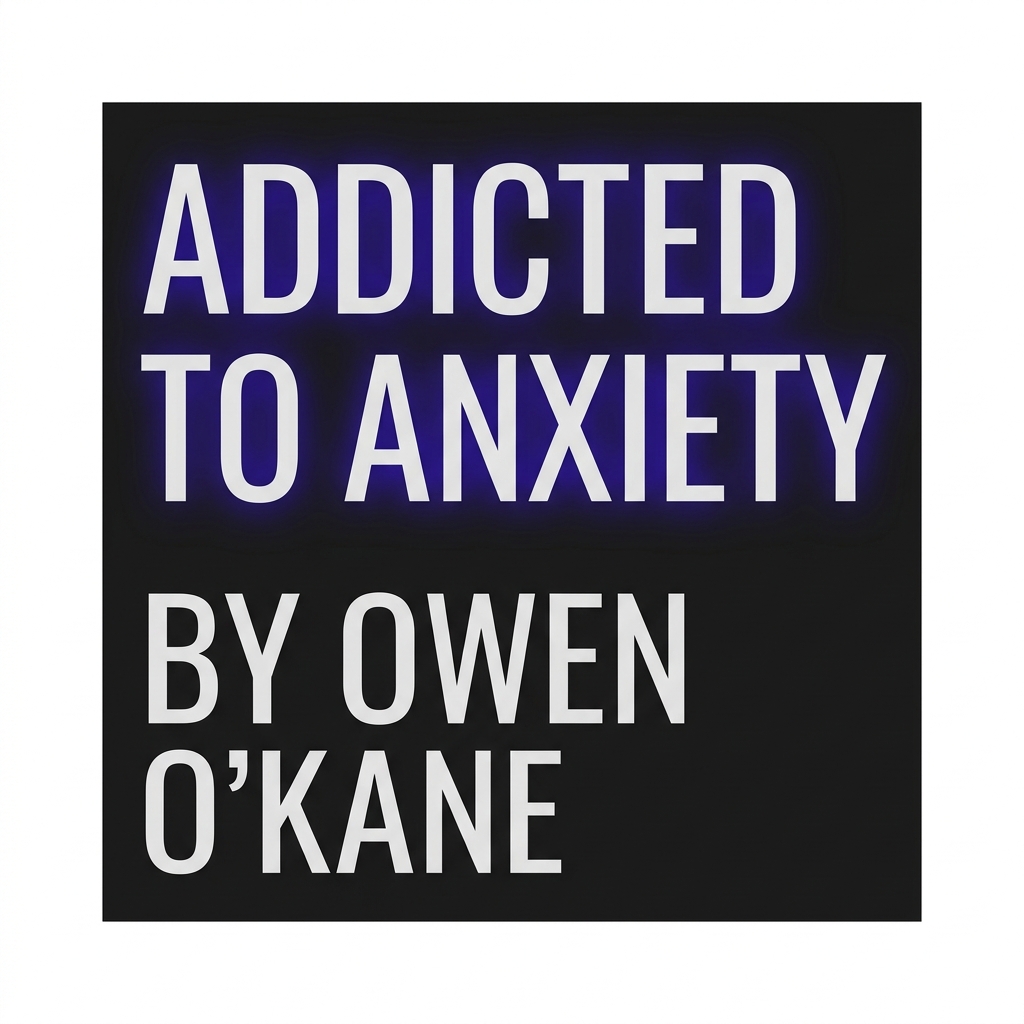 Dependent de anxietate (Addicted to Anxiety) de Owen O’Kane