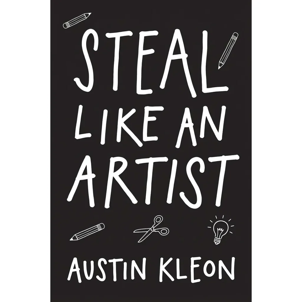 Fură ca un artist: 10 lucruri pe care nu ți le-a spus nimeni despre cum să fii creativ – de Austin Kleon – copertă