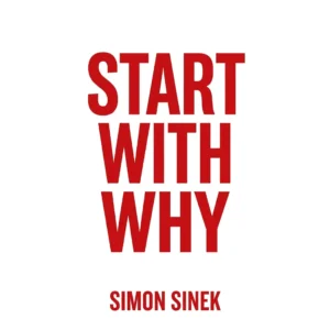 Începe cu De Ce. Cum ne Inspiră marii lideri încât să trecem la acțiune – Simon Sinek
