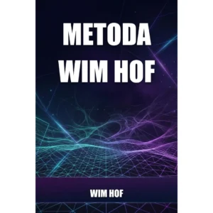 Metoda Wim Hof (The Wim Hof Method) de Wim Hof